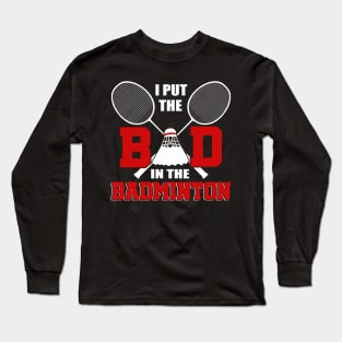 I Put The Bad In Badminton T-Shirt Badminton Lover Long Sleeve T-Shirt